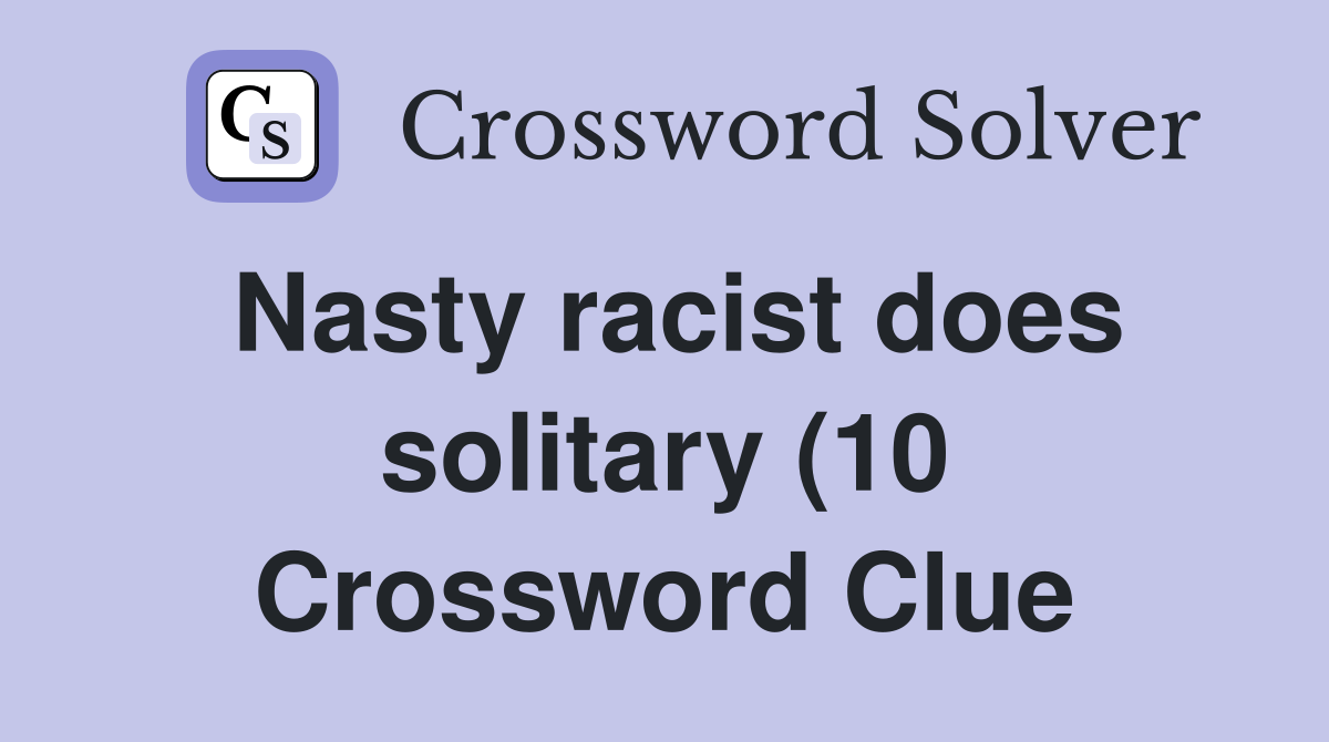 Nastydoes solitary (10) Crossword Clue Answers Crossword Solver Nastydoes solitary (10) Crossword Clue Answers Crossword Solver