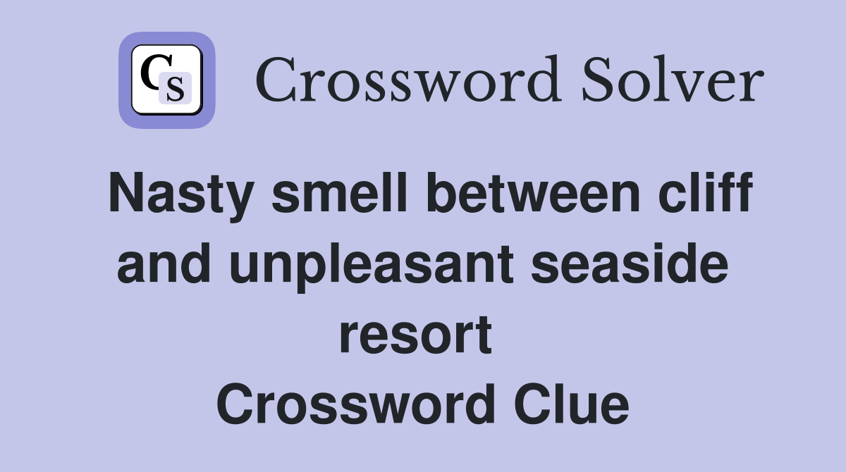 Nasty smell between cliff and unpleasant seaside resort  Crossword Clue