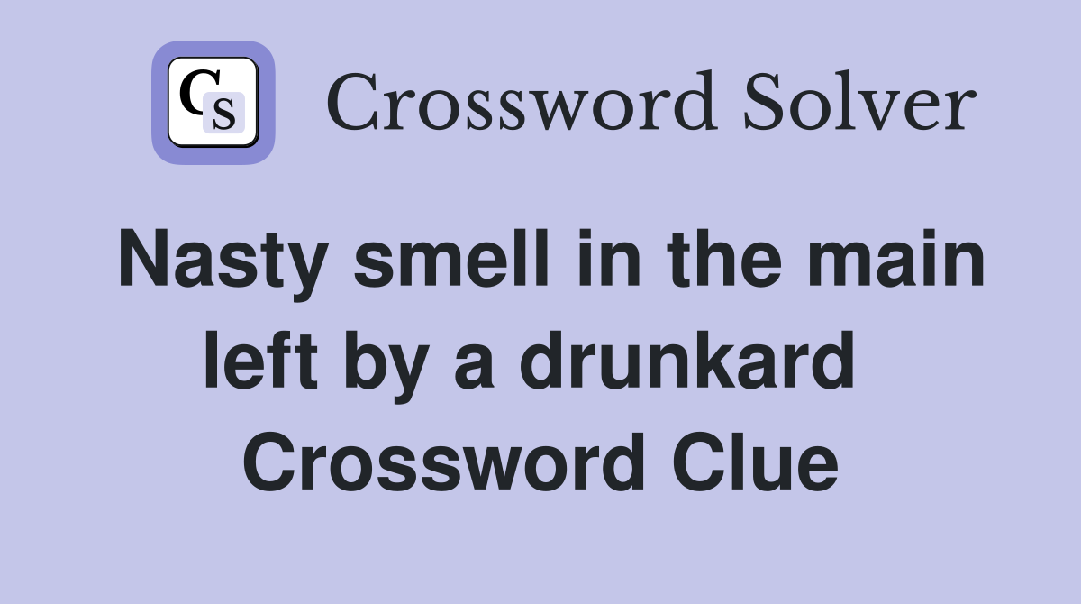 Nasty smell in the main left by a drunkard  Crossword Clue