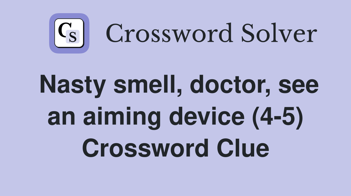Nasty smell, doctor, see an aiming device (4-5) Crossword Clue