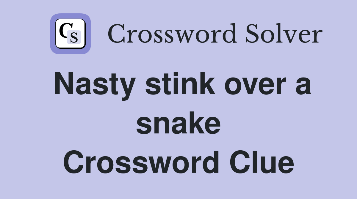 Nasty stink over a snake Crossword Clue