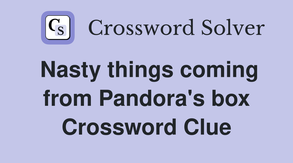 Nasty things coming from Pandora's box Crossword Clue