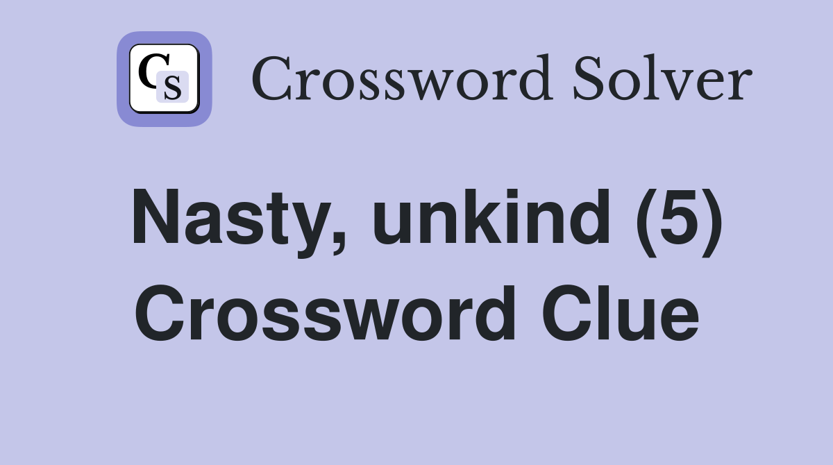 Nasty, unkind (5) Crossword Clue