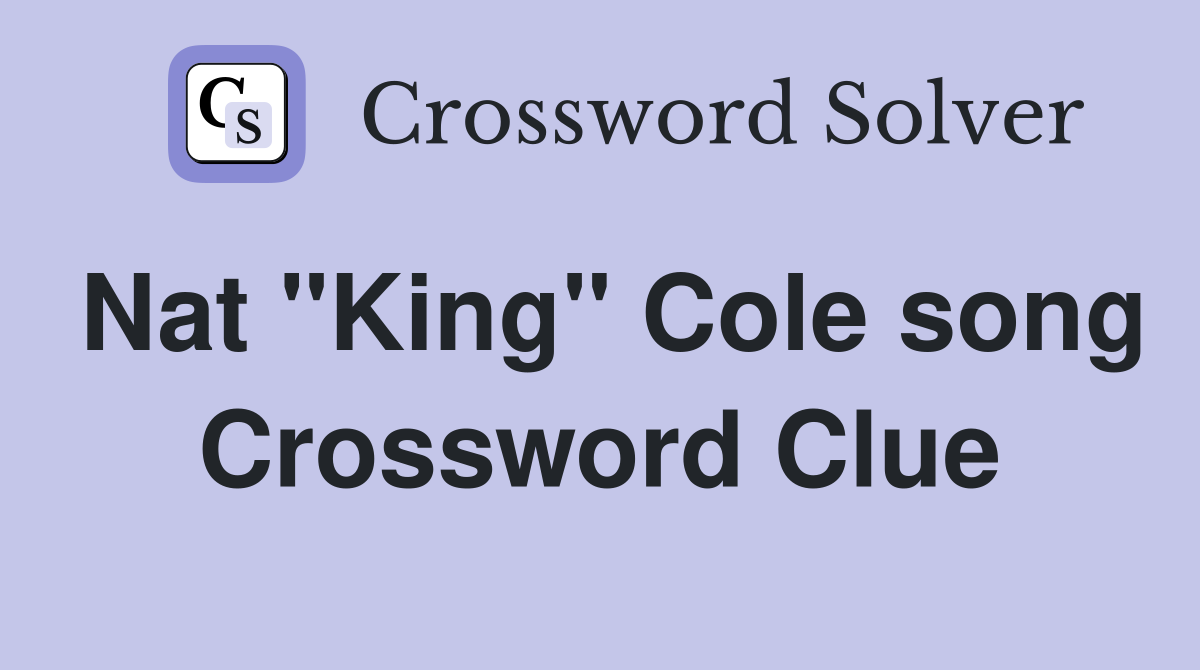 Nat "King" Cole song Crossword Clue