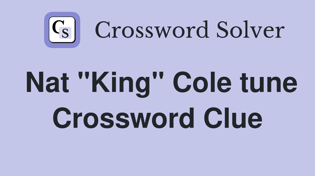Nat "King" Cole tune Crossword Clue