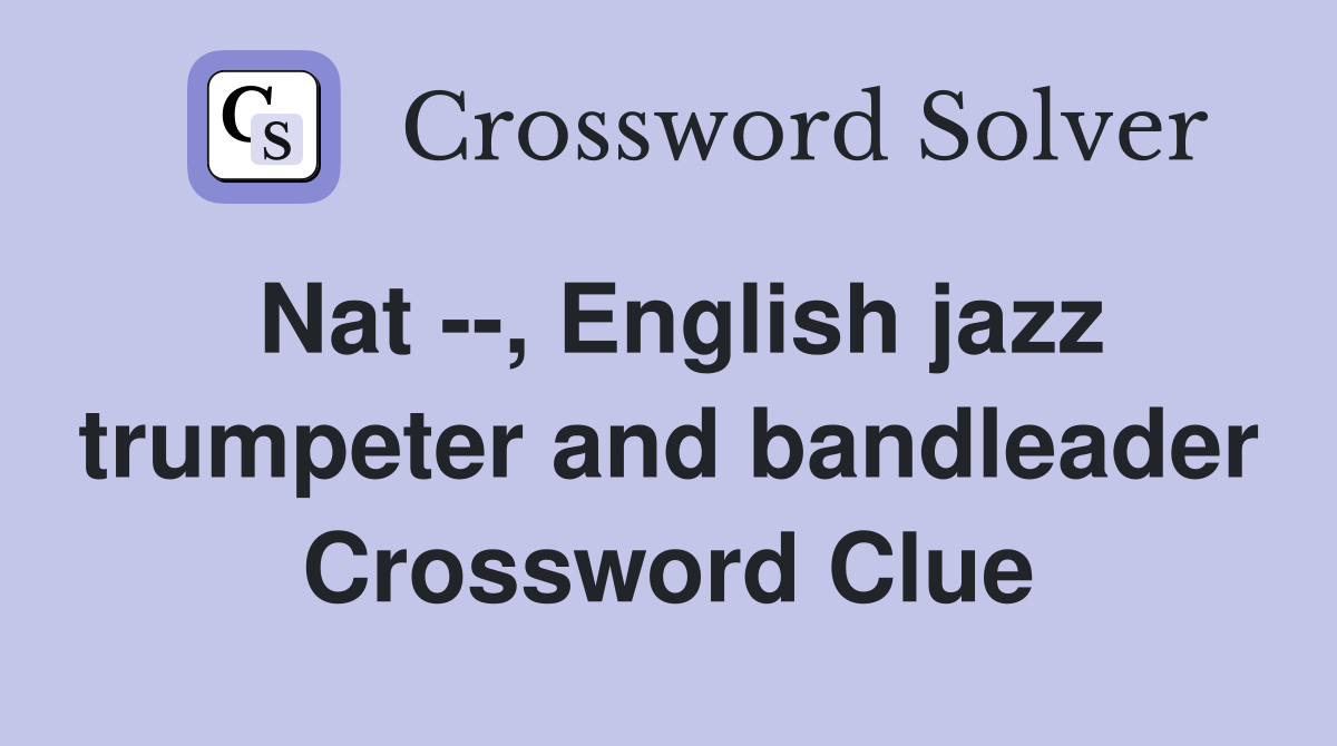 Nat --, English jazz trumpeter and bandleader Crossword Clue