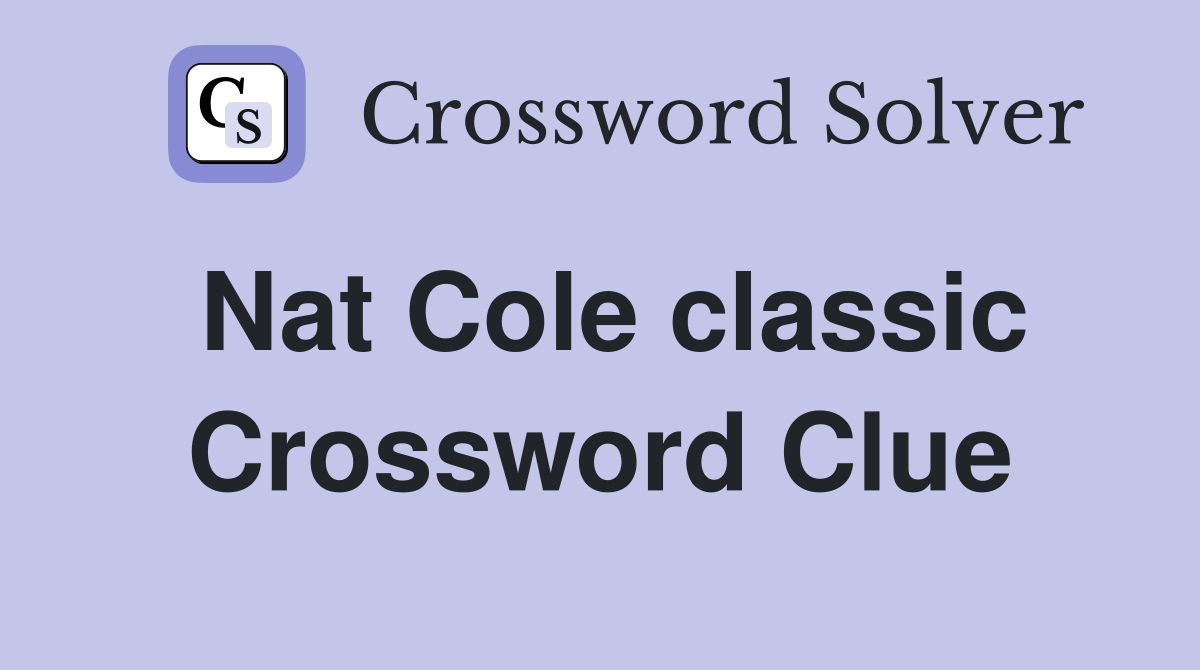 Nat Cole classic Crossword Clue