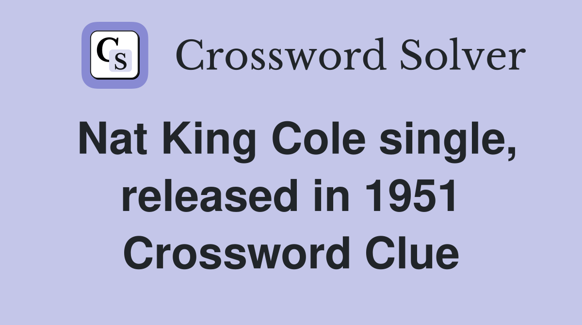 Nat King Cole single, released in 1951 Crossword Clue