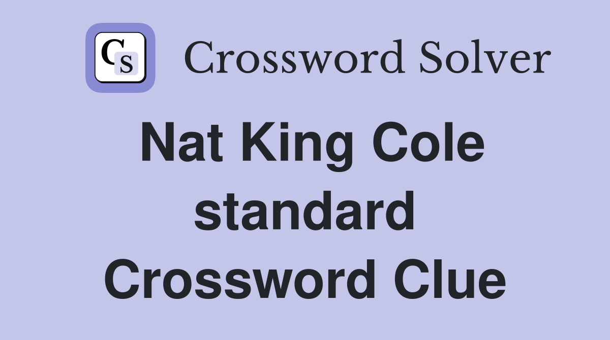 Nat King Cole standard Crossword Clue