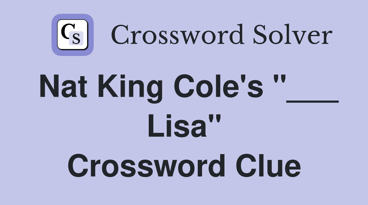 Nat King Cole's "___ Lisa" Crossword Clue