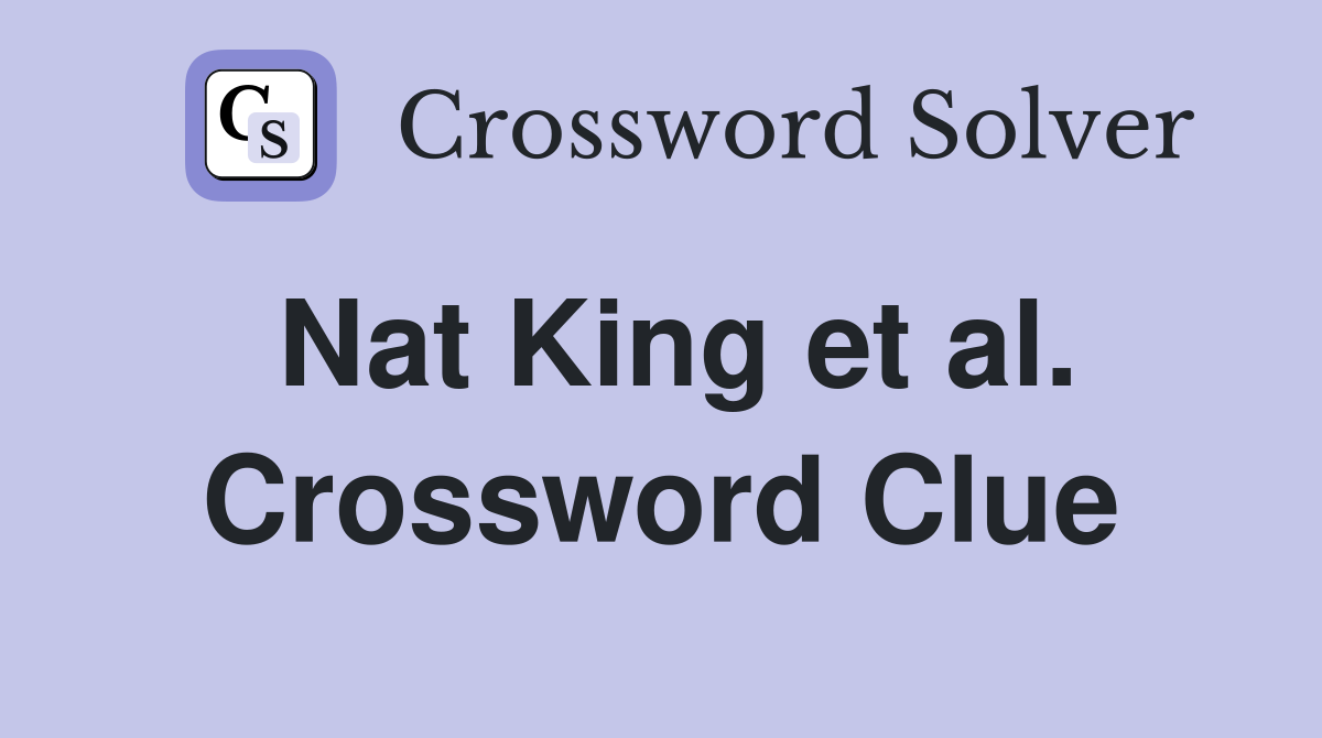 Nat King et al. Crossword Clue