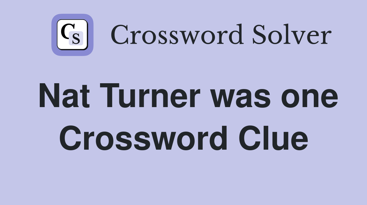 Nat Turner was one Crossword Clue