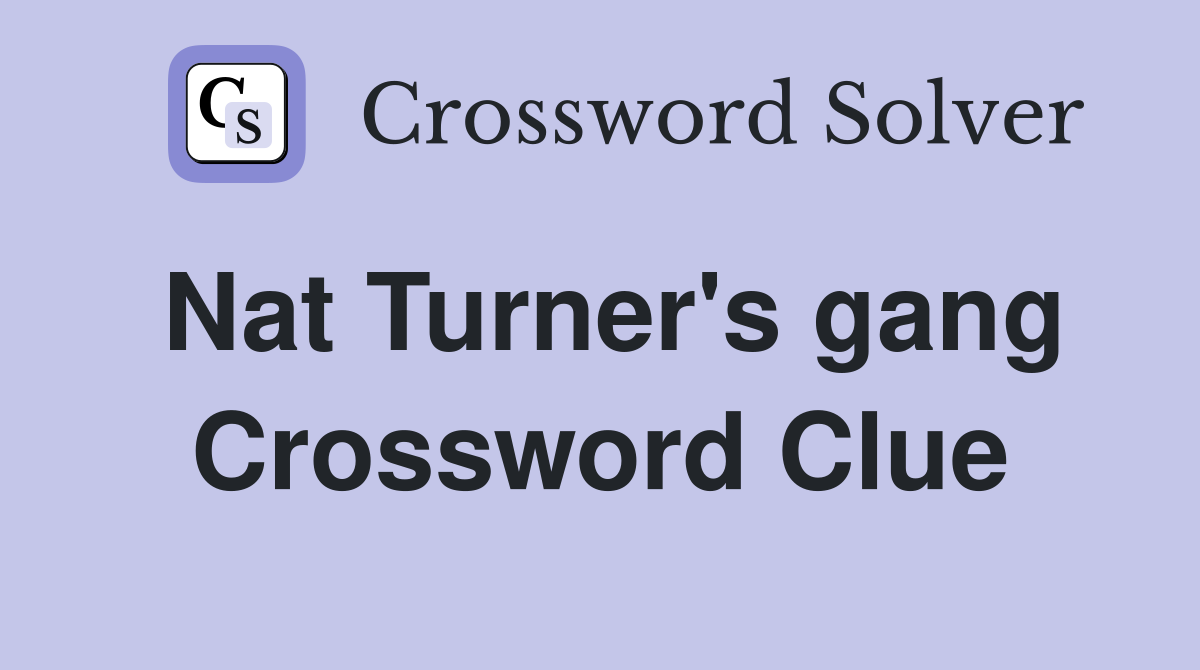 Nat Turner's gang Crossword Clue