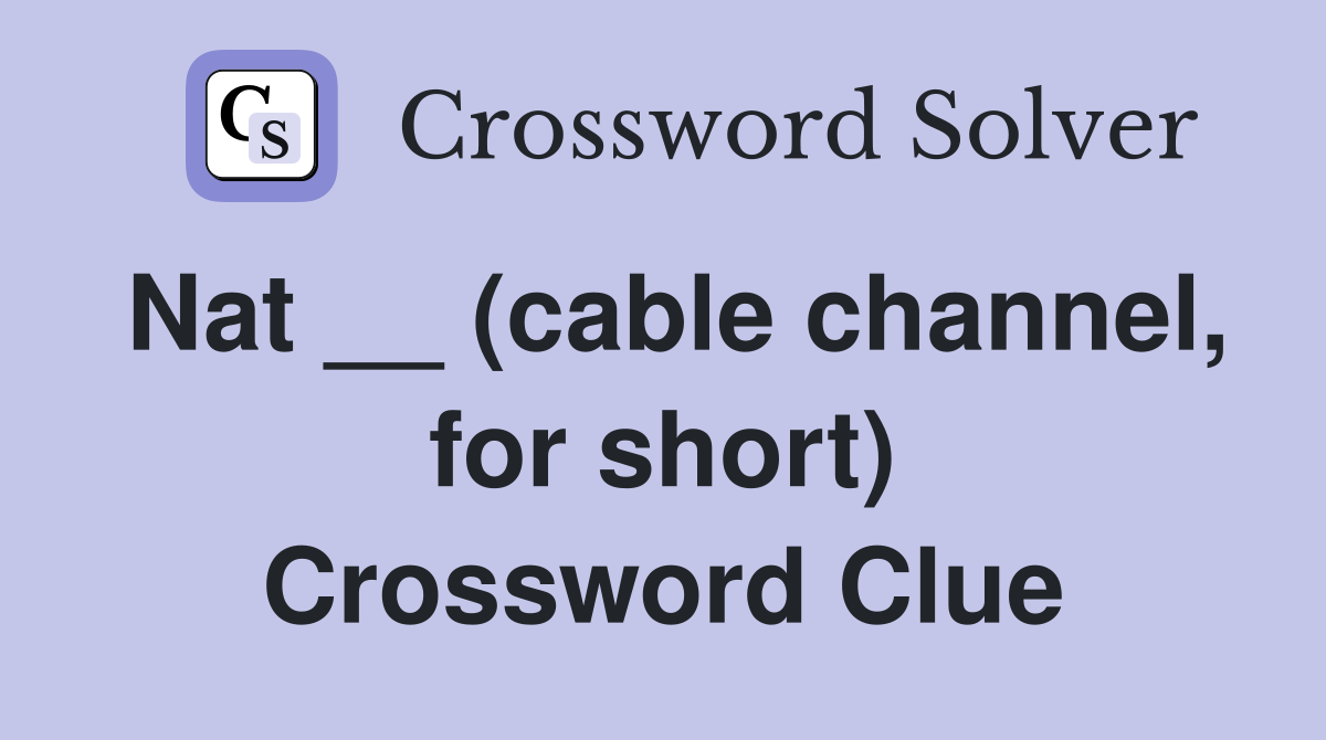Nat __ (cable channel, for short) Crossword Clue