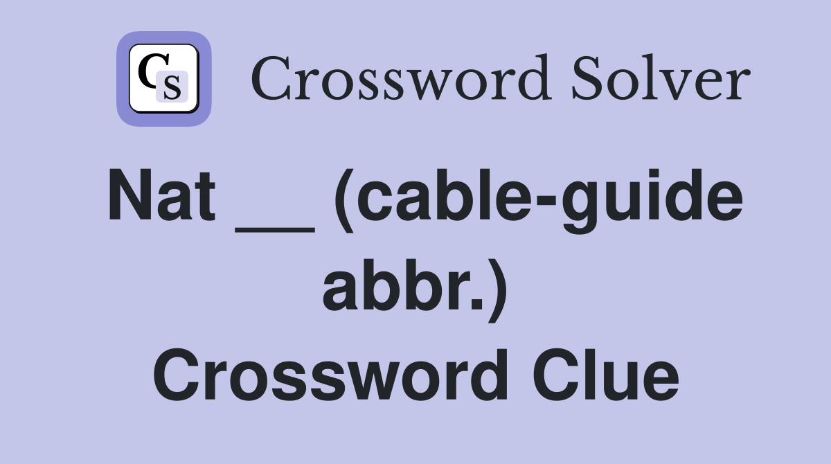 Nat __ (cable-guide abbr.) Crossword Clue