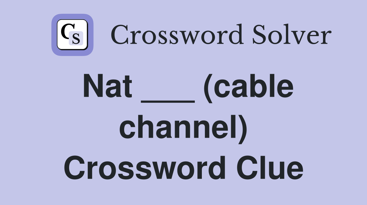 Nat ___ (cable channel) Crossword Clue