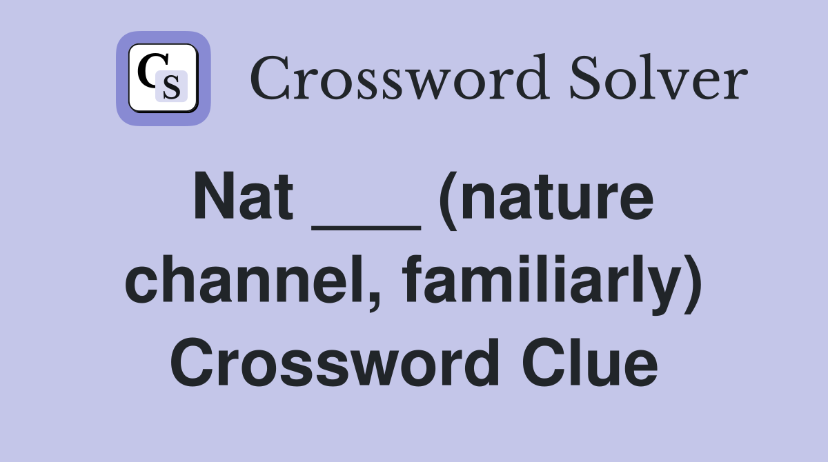 Nat ___ (nature channel, familiarly) Crossword Clue