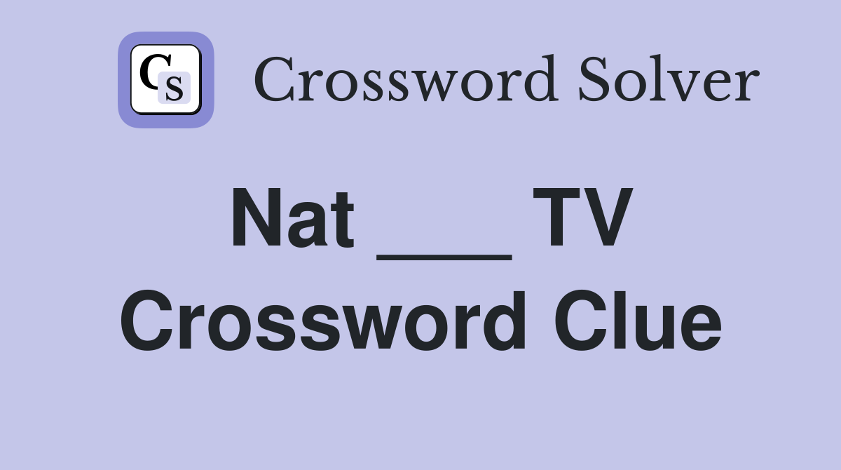 Nat ___ TV Crossword Clue