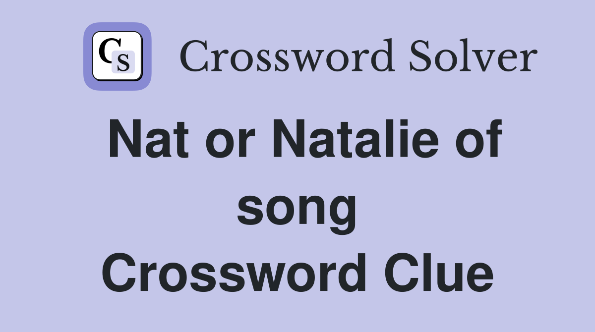 Nat or Natalie of song Crossword Clue