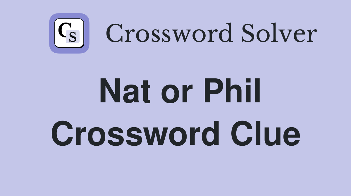 Nat or Phil Crossword Clue