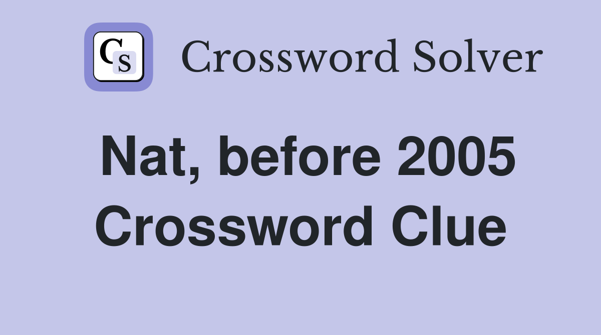 Nat, before 2005 Crossword Clue