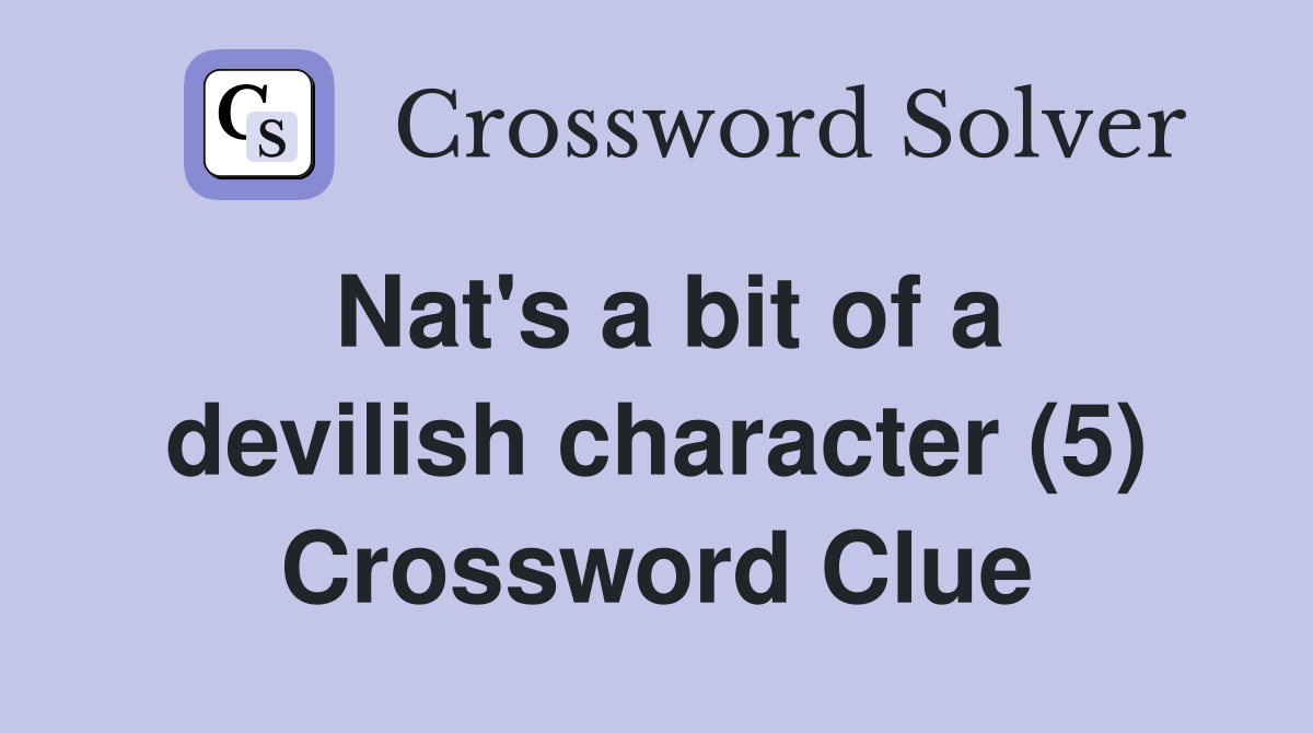 Nat's a bit of a devilish character (5) Crossword Clue