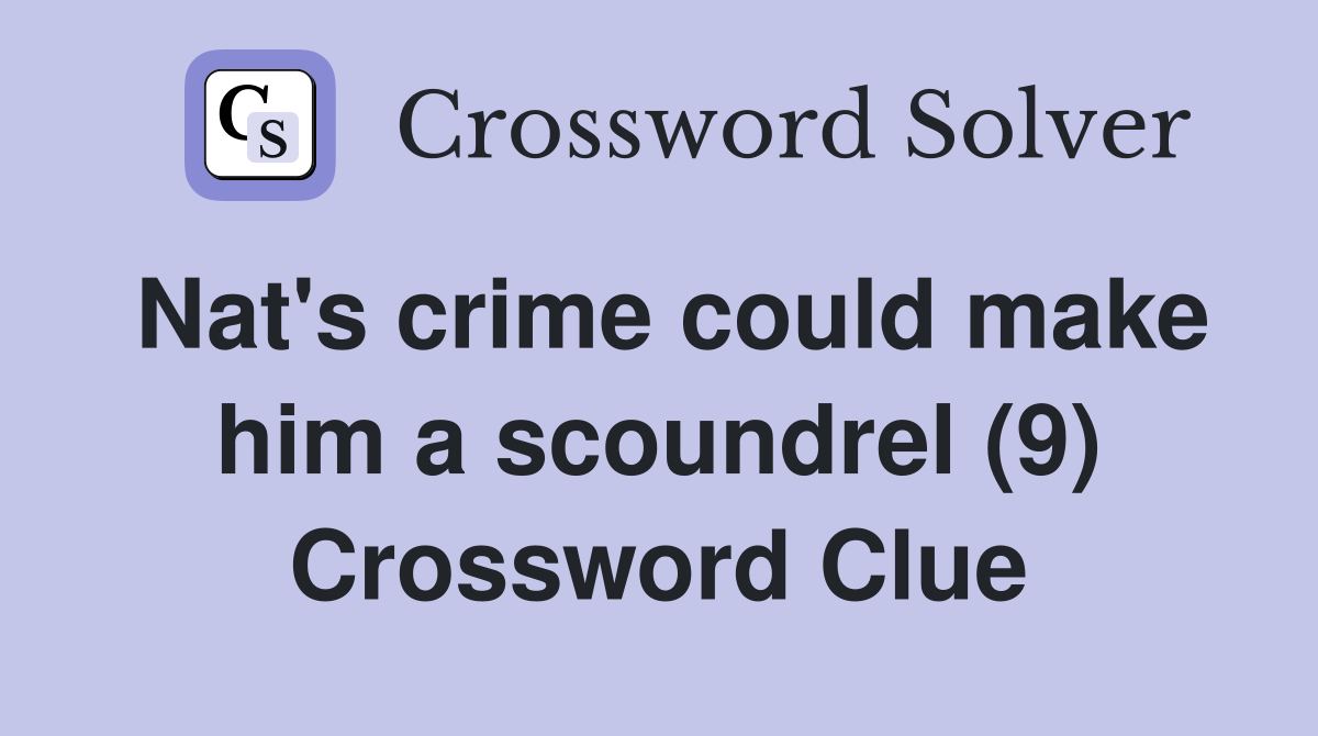 Nat's crime could make him a scoundrel (9) Crossword Clue