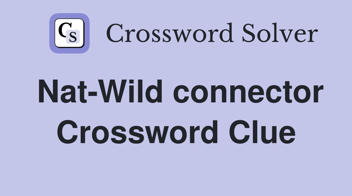 Nat-Wild connector Crossword Clue
