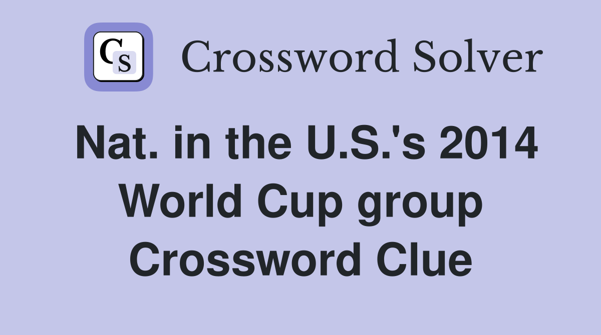 Nat. in the U.S.'s 2014 World Cup group Crossword Clue