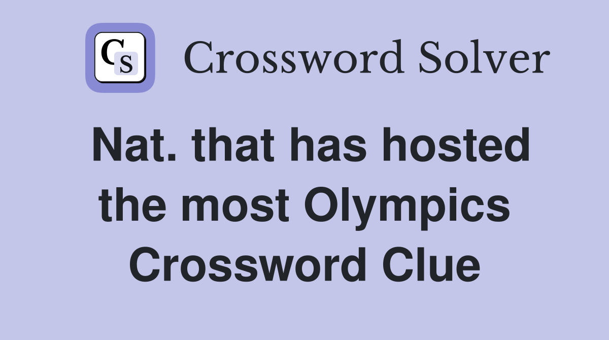 Nat. that has hosted the most Olympics Crossword Clue