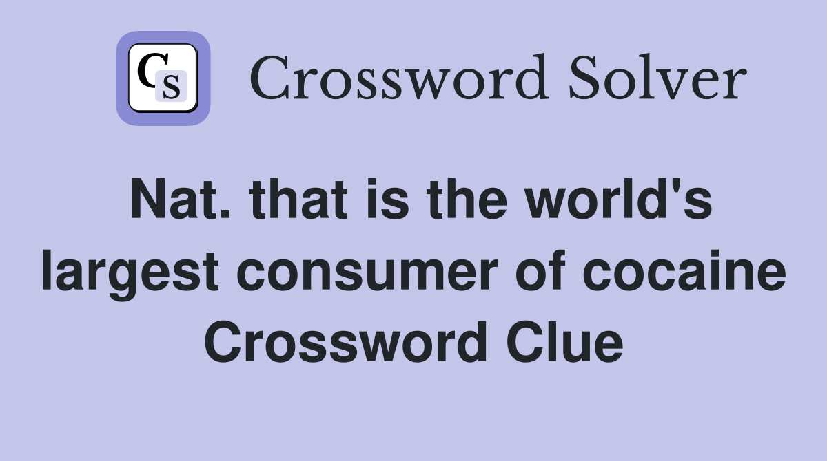 Nat. that is the world's largest consumer of cocaine Crossword Clue