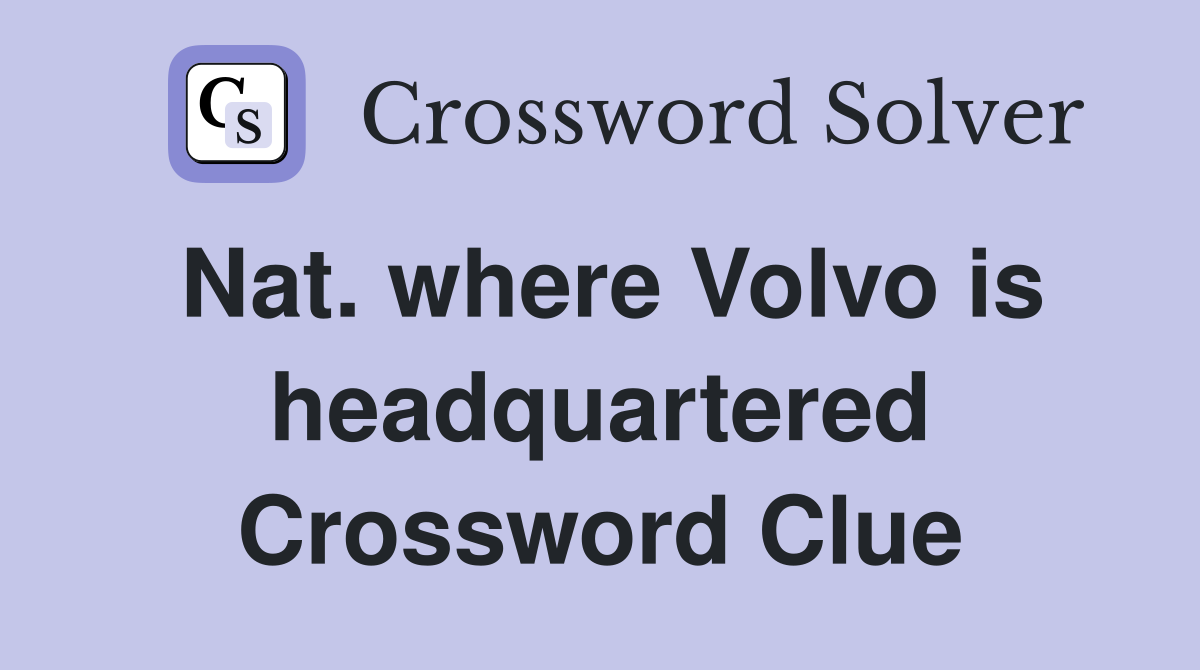 Nat. where Volvo is headquartered Crossword Clue
