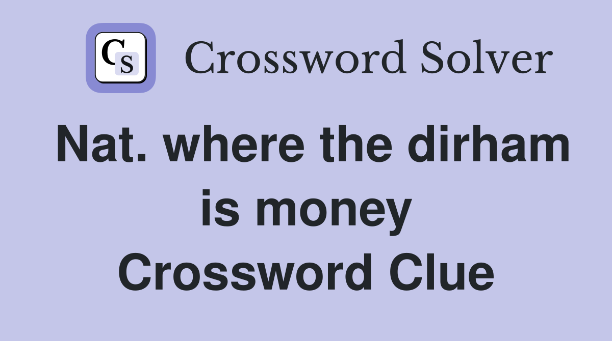 Nat. where the dirham is money Crossword Clue
