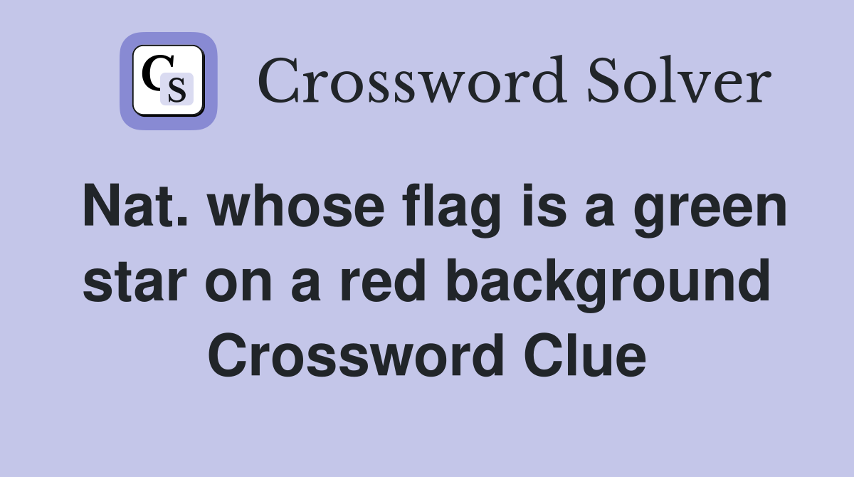Nat. whose flag is a green star on a red background Crossword Clue