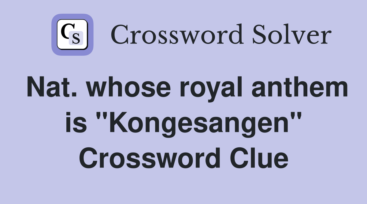 Nat. whose royal anthem is "Kongesangen" Crossword Clue