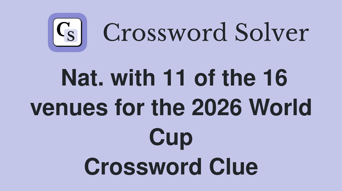 Nat. with 11 of the 16 venues for the 2026 World Cup Crossword Clue
