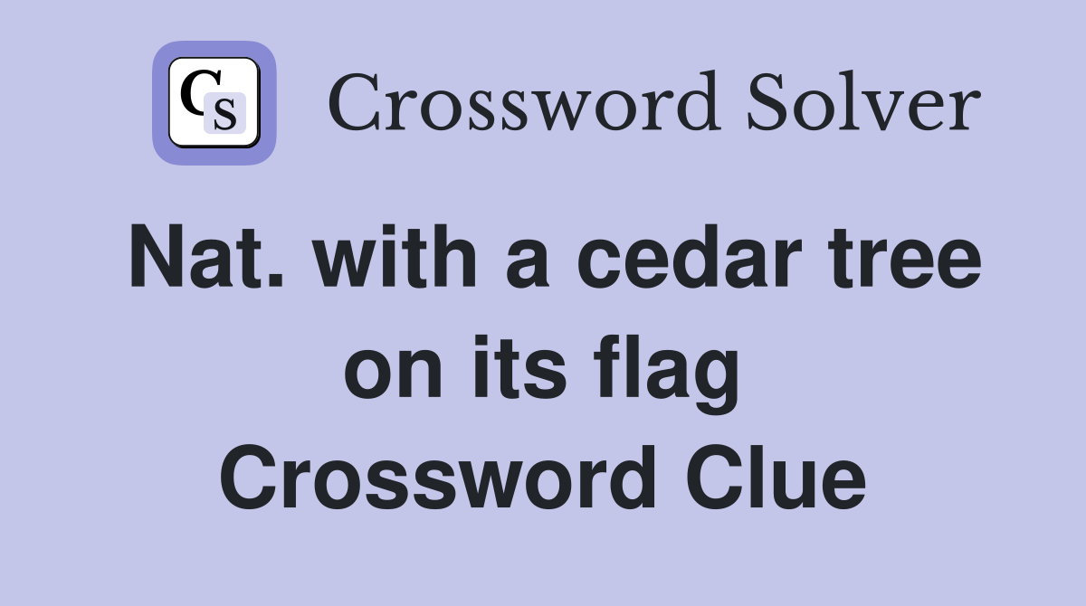 Nat. with a cedar tree on its flag Crossword Clue