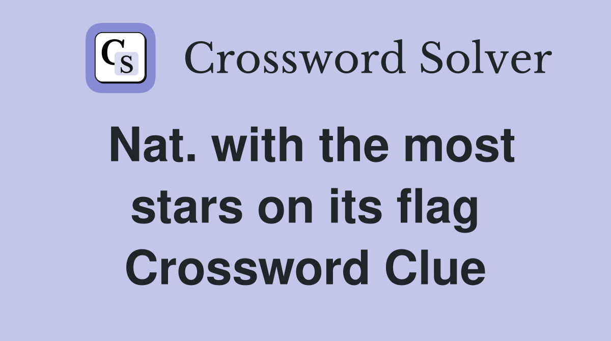 Nat. with the most stars on its flag Crossword Clue