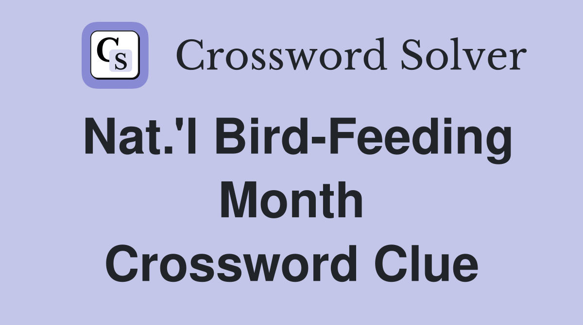 Nat.'l Bird-Feeding Month Crossword Clue