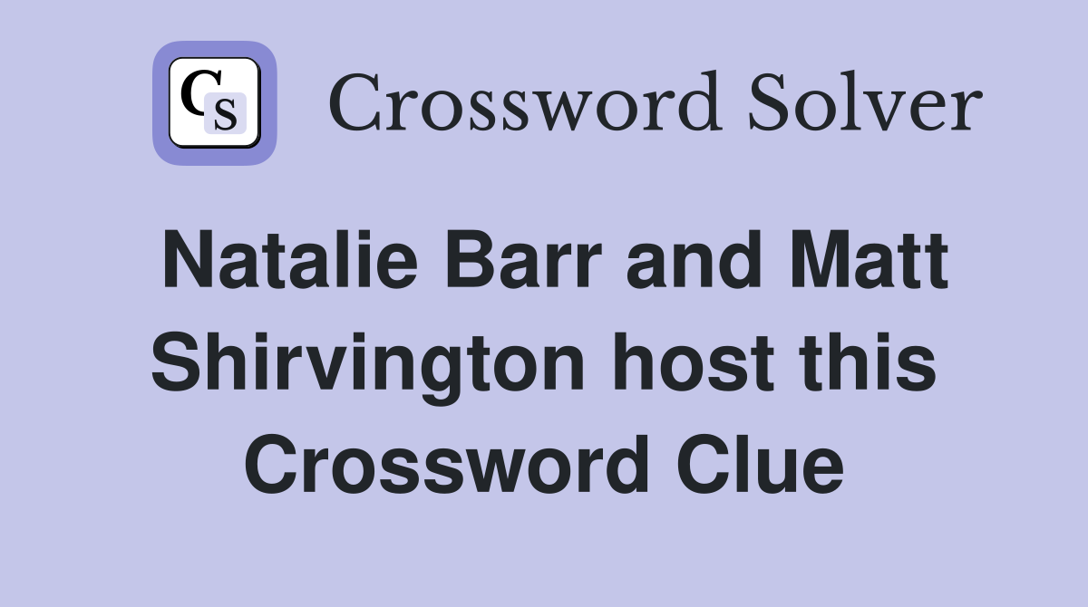Natalie Barr and Matt Shirvington host this Crossword Clue