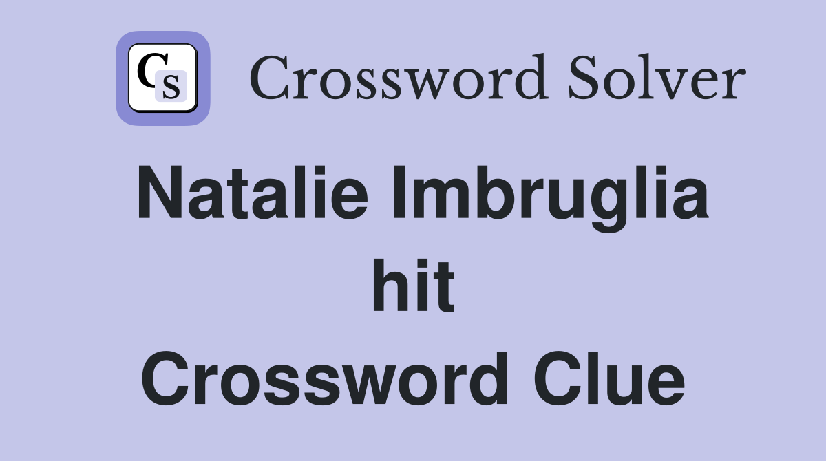 Natalie Imbruglia hit Crossword Clue