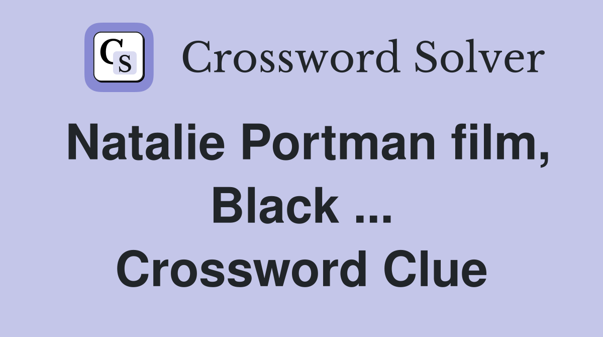 Natalie Portman film, Black ... Crossword Clue