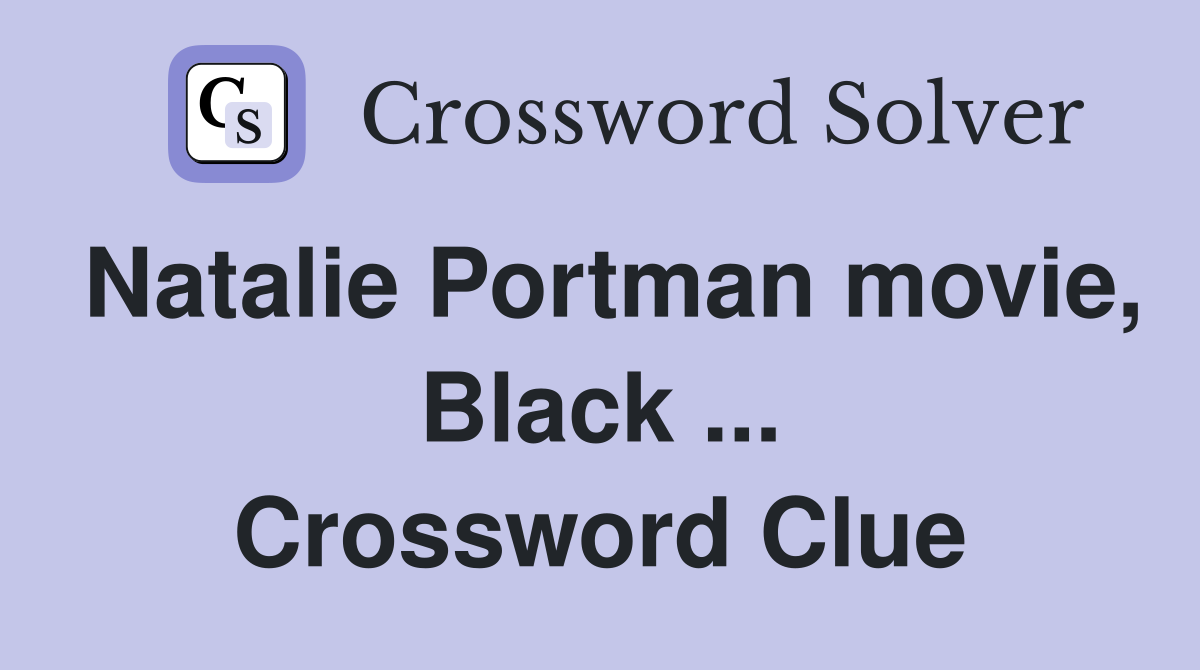 Natalie Portman movie, Black ... Crossword Clue