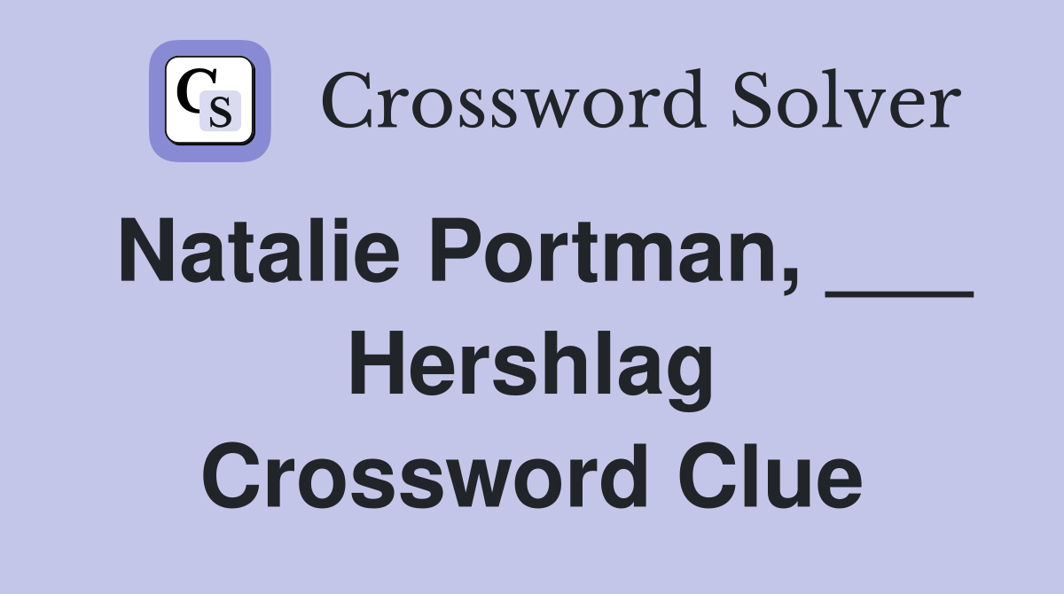 Natalie Portman, ___ Hershlag Crossword Clue
