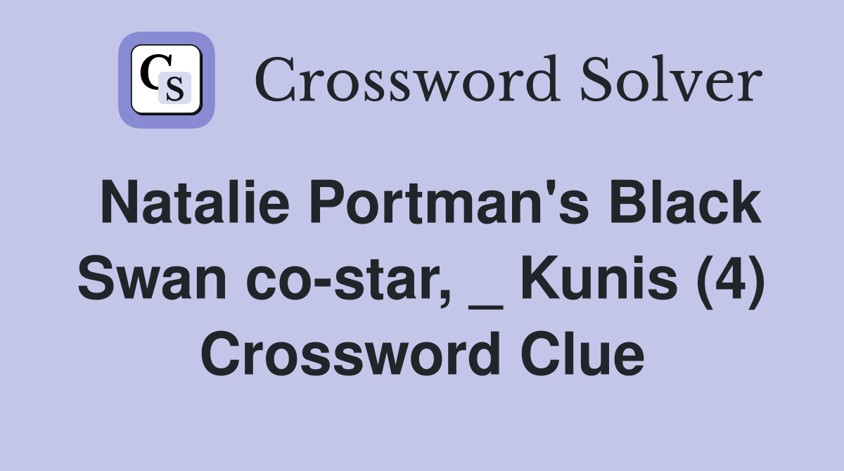 Natalie Portman's Black Swan co-star, _ Kunis (4) Crossword Clue
