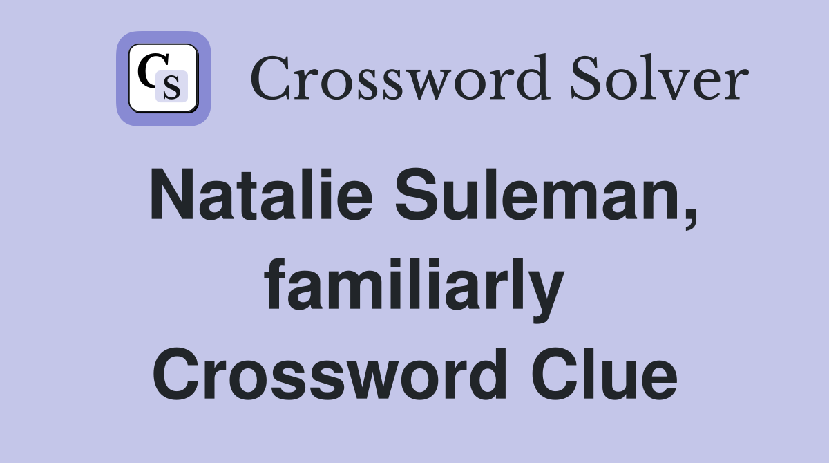 Natalie Suleman, familiarly Crossword Clue