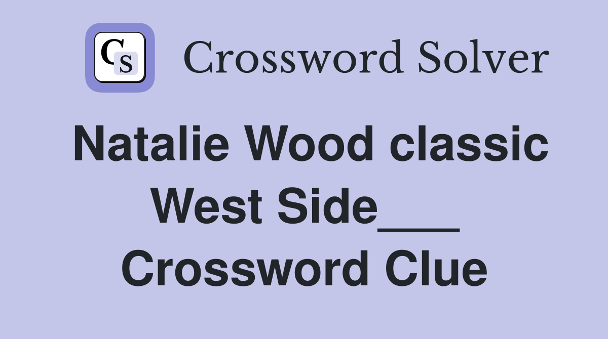 Natalie Wood classic West Side___ Crossword Clue