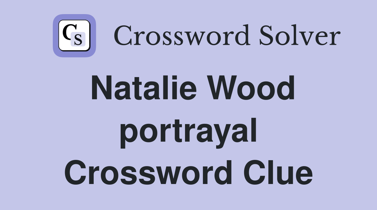 Natalie Wood portrayal Crossword Clue
