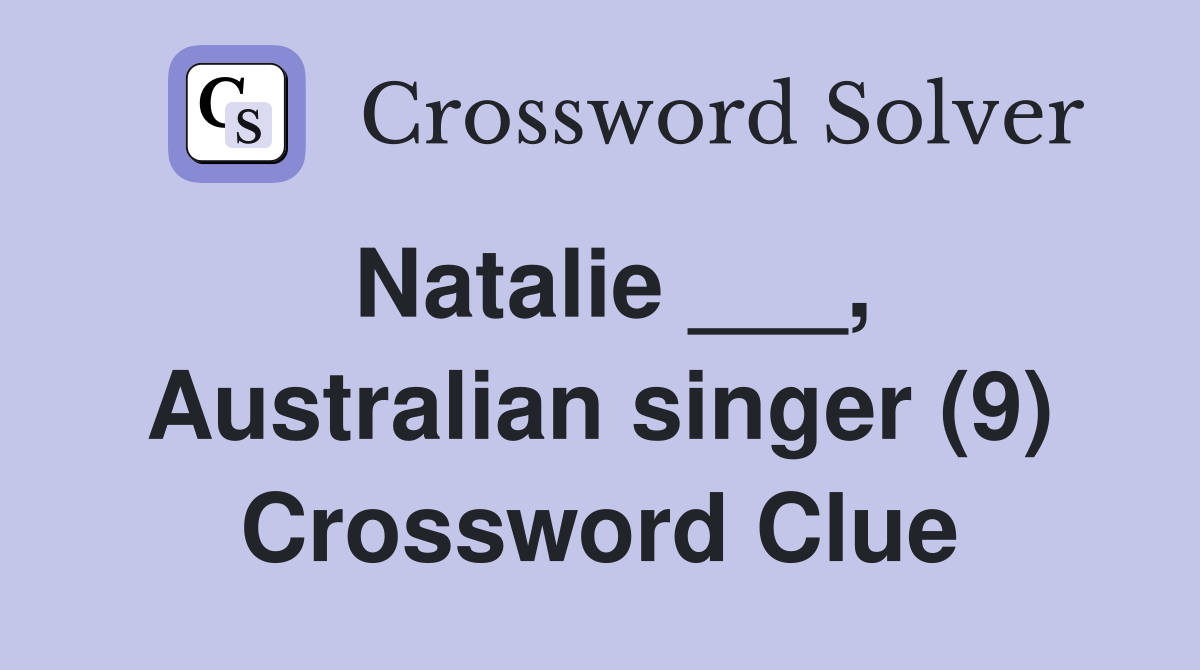 Natalie ___, Australian singer (9) Crossword Clue