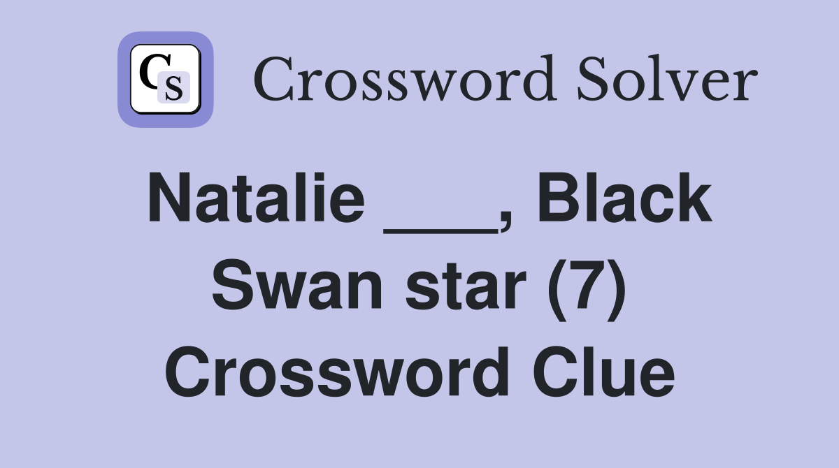 Natalie ___, Black Swan star (7) Crossword Clue